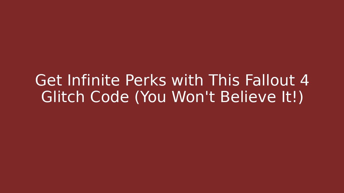 Get Infinite Perks with This Fallout 4 Glitch Code (You Won’t Believe It!) - Vintage E-Juice
