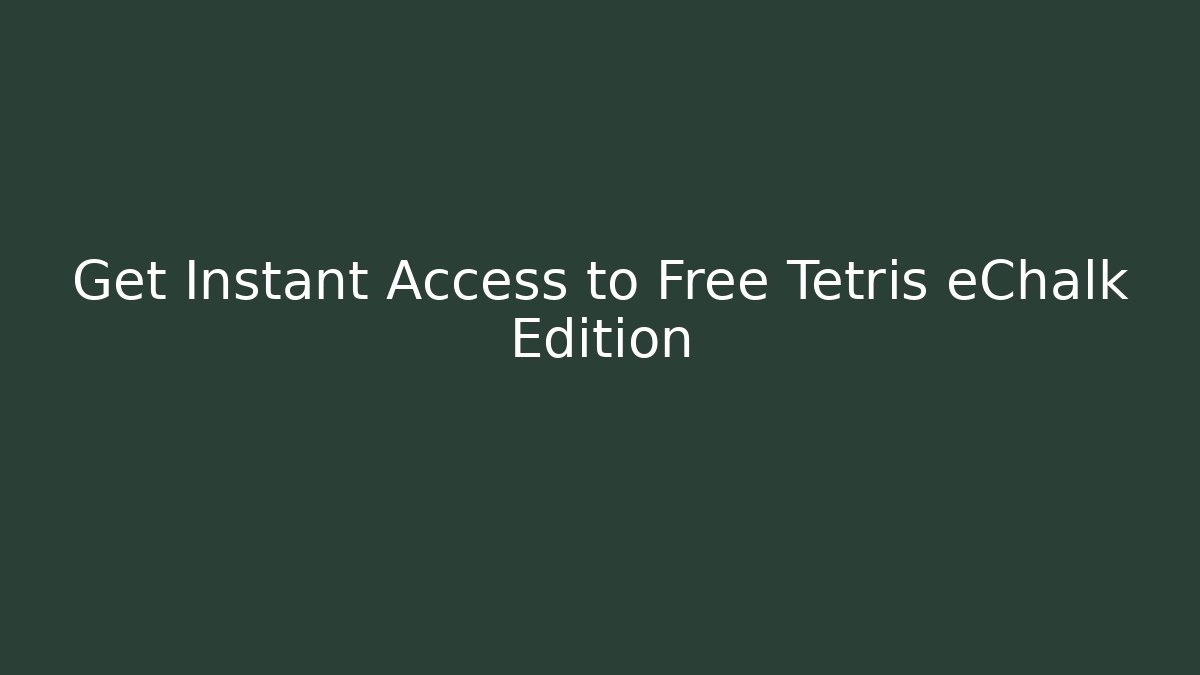 Get Instant Access to Free Tetris eChalk Edition