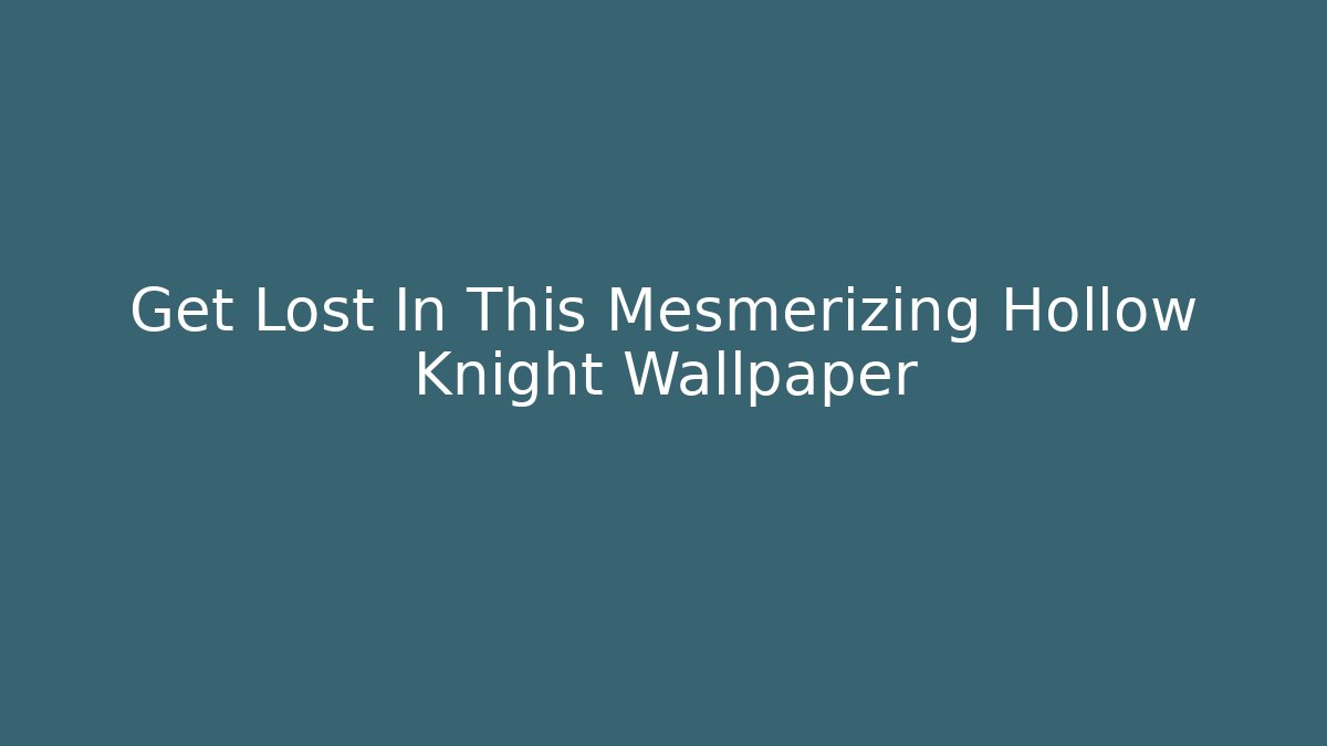 Get Lost In This Mesmerizing Hollow Knight Wallpaper