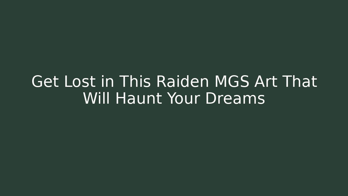 Get Lost in This Raiden MGS Art That Will Haunt Your Dreams