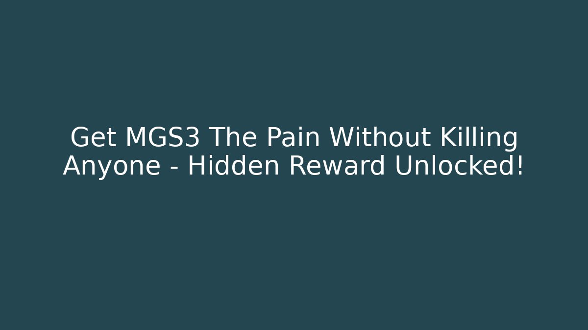 Get MGS3 The Pain Without Killing Anyone - Hidden Reward Unlocked! - Vintage E-Juice