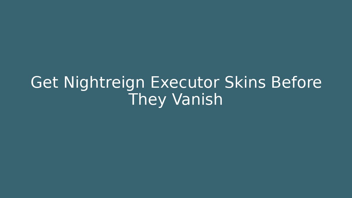 Get Nightreign Executor Skins Before They Vanish