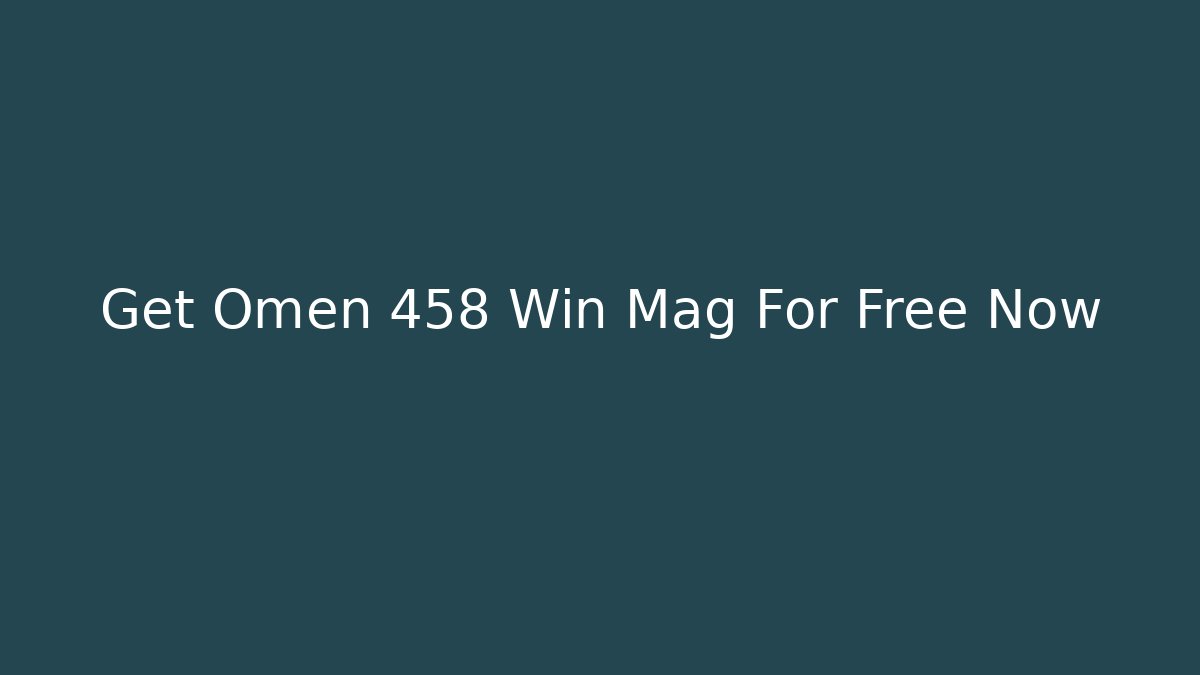 Get Omen 458 Win Mag For Free Now