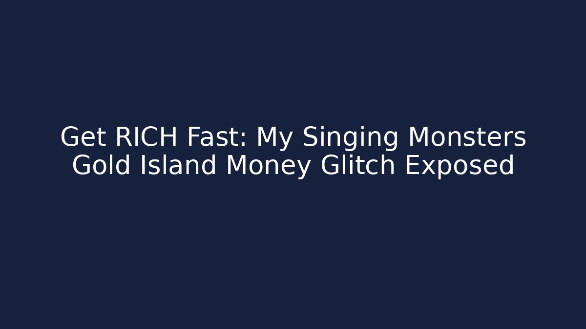 Get RICH Fast: My Singing Monsters Gold Island Money Glitch Exposed