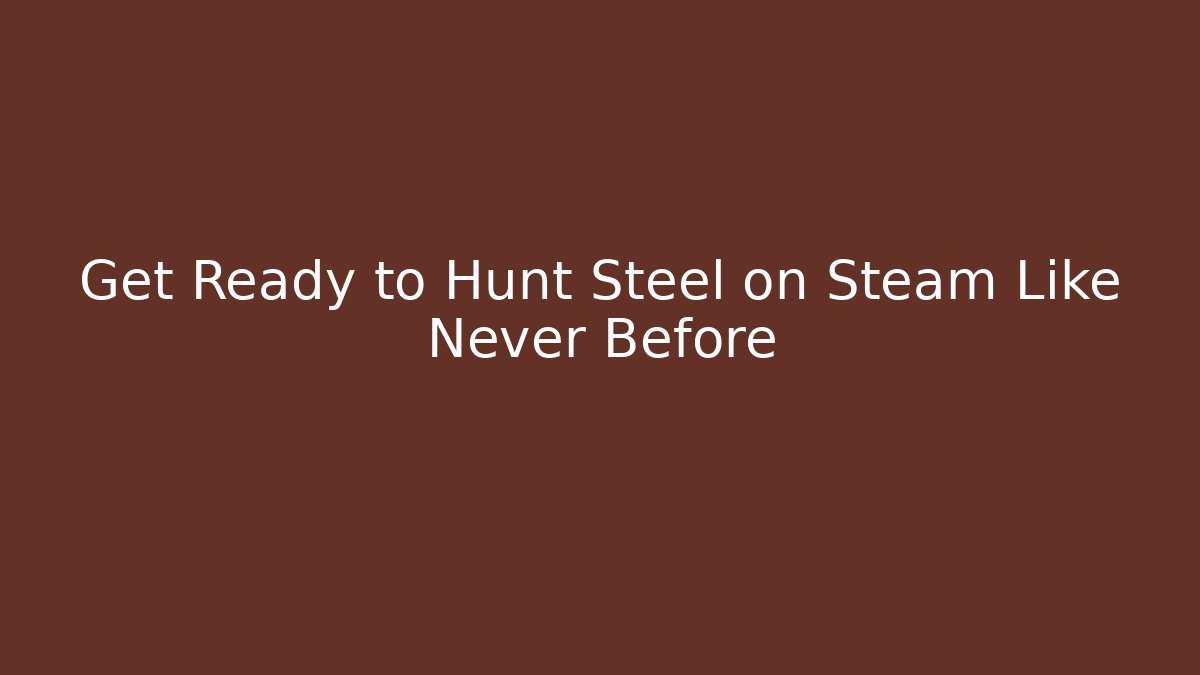 Get Ready to Hunt Steel on Steam Like Never Before - Vintage E-Juice