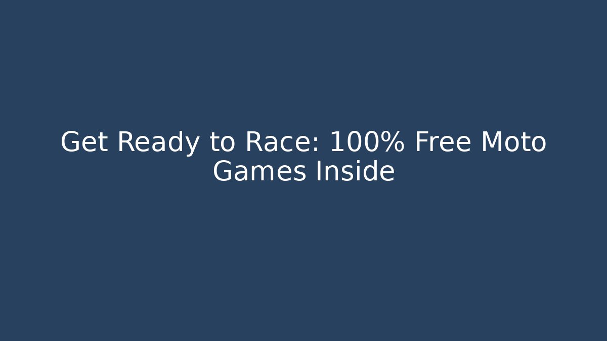 Get Ready to Race: 100% Free Moto Games Inside