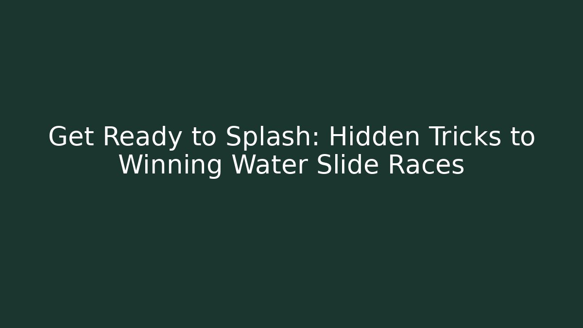 Get Ready to Splash: Hidden Tricks to Winning Water Slide Races