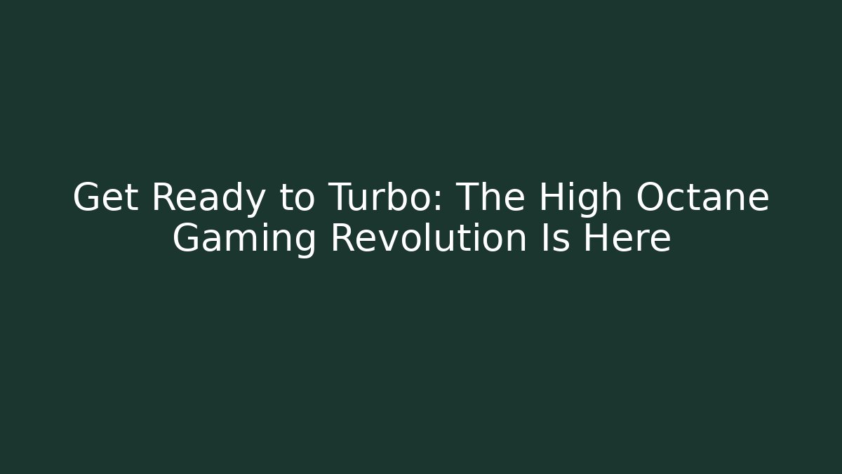 Get Ready to Turbo: The High Octane Gaming Revolution Is Here - Vintage E-Juice