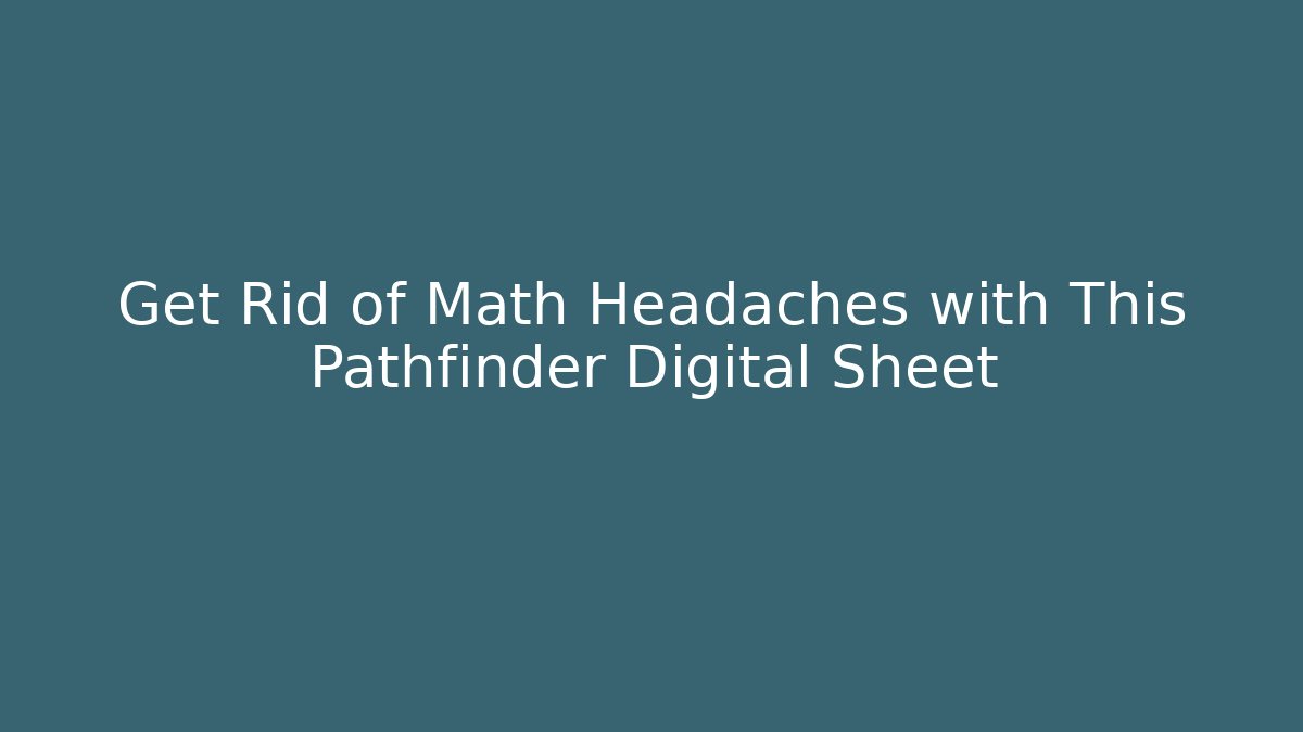 Get Rid of Math Headaches with This Pathfinder Digital Sheet