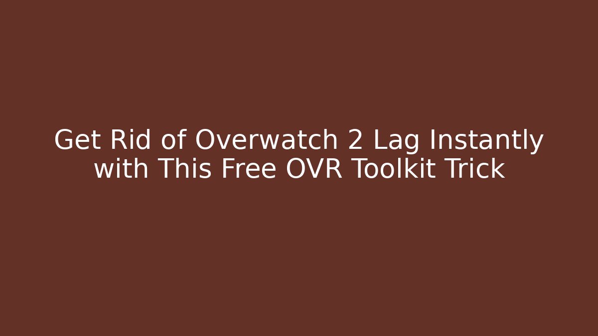 Get Rid of Overwatch 2 Lag Instantly with This Free OVR Toolkit Trick