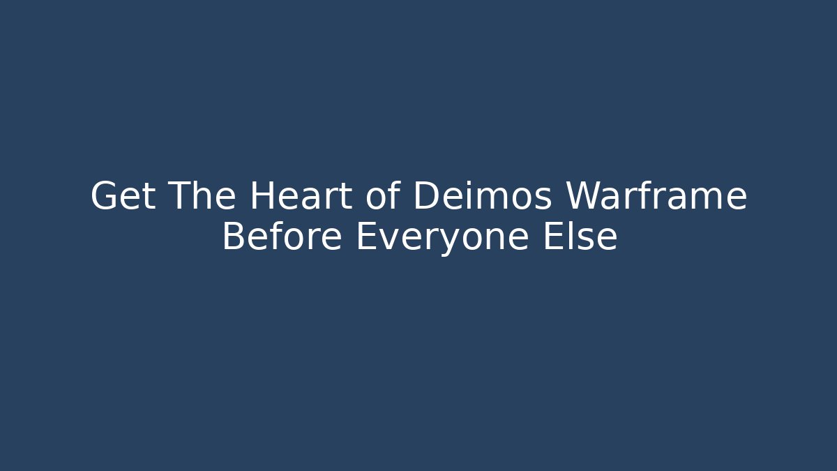 Get The Heart of Deimos Warframe Before Everyone Else