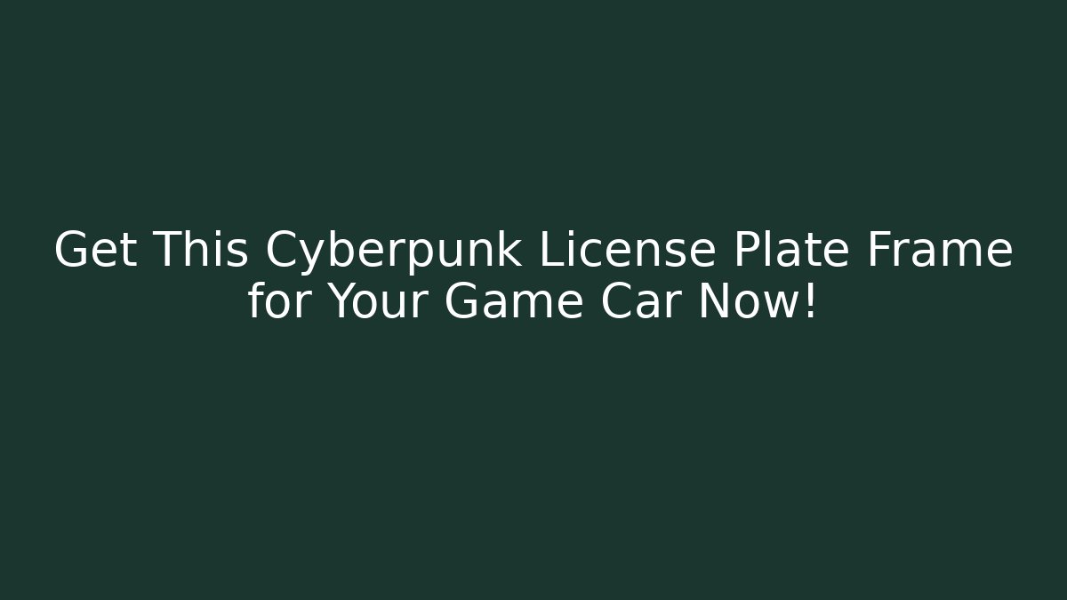 Get This Cyberpunk License Plate Frame for Your Game Car Now!