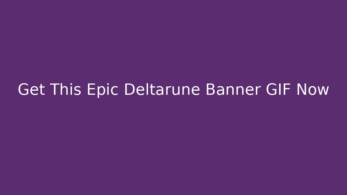 Get This Epic Deltarune Banner GIF Now