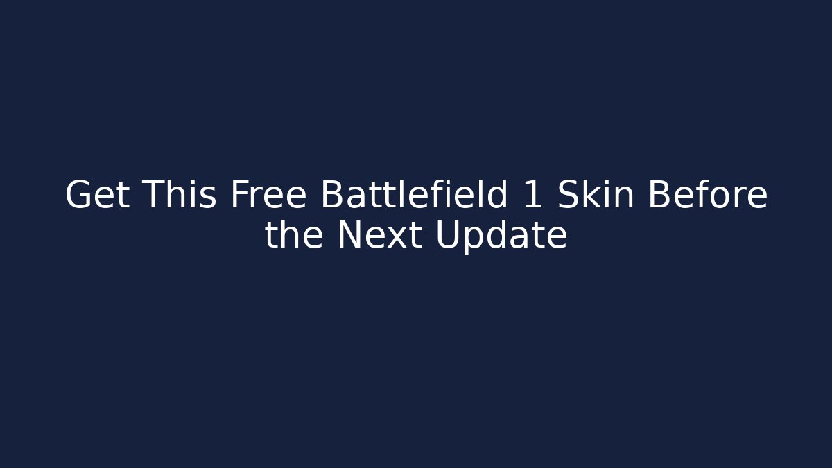Get This Free Battlefield 1 Skin Before the Next Update