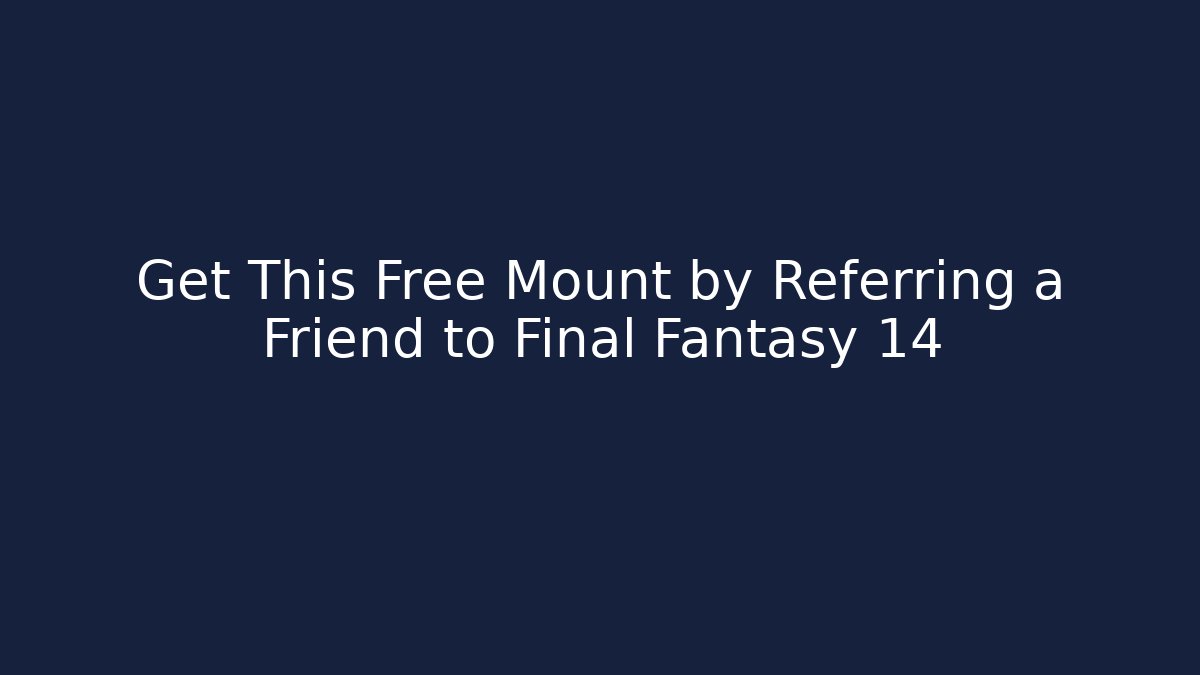 Get This Free Mount by Referring a Friend to Final Fantasy 14