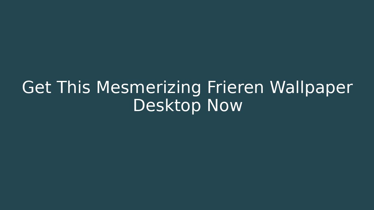 Get This Mesmerizing Frieren Wallpaper Desktop Now