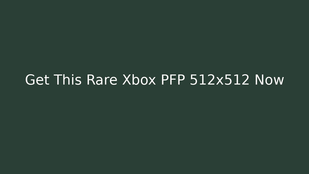 Get This Rare Xbox PFP 512x512 Now