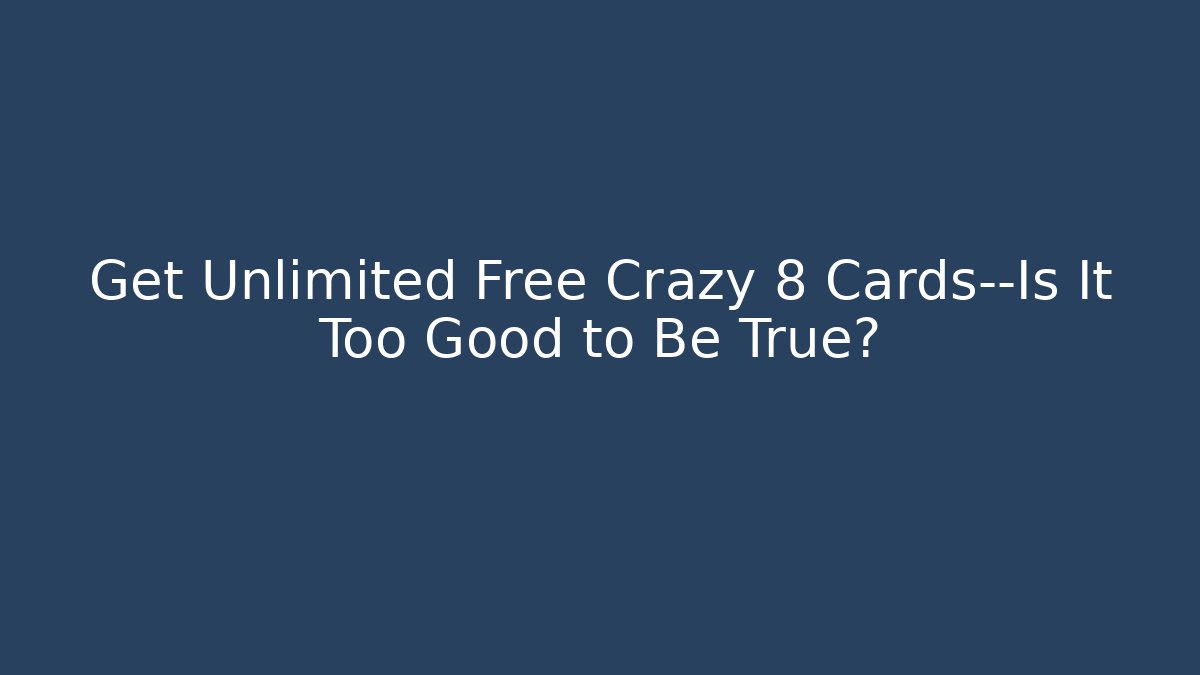 Get Unlimited Free Crazy 8 Cards—Is It Too Good to Be True? - Vintage E-Juice