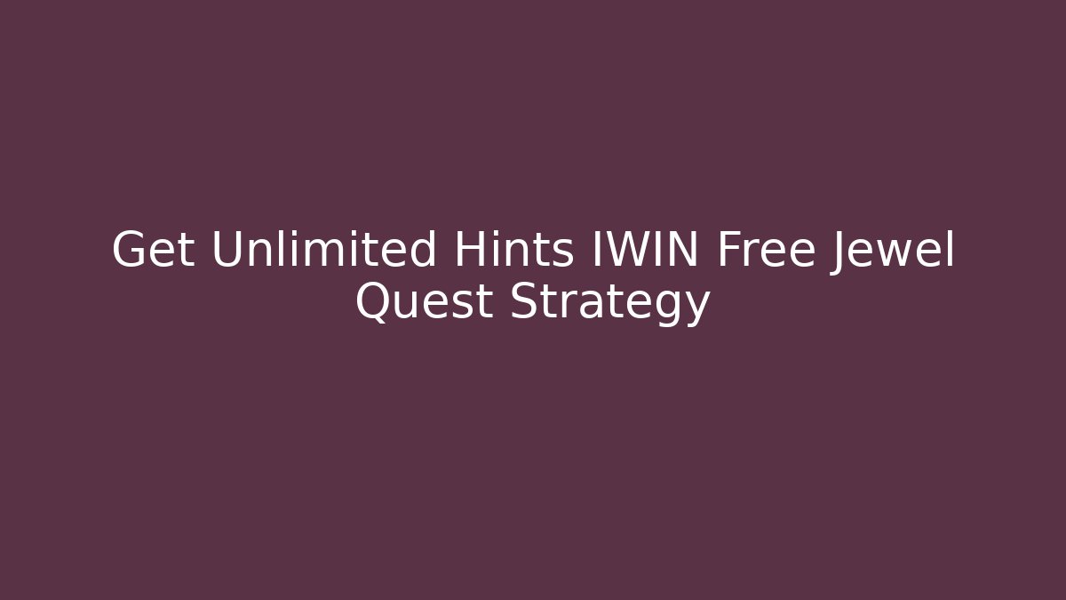 Get Unlimited Hints IWIN Free Jewel Quest Strategy - Vintage E-Juice