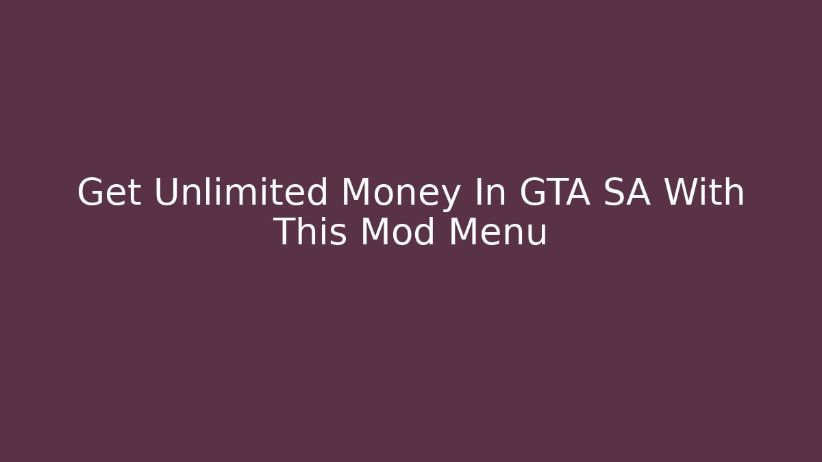 Get Unlimited Money In GTA SA With This Mod Menu