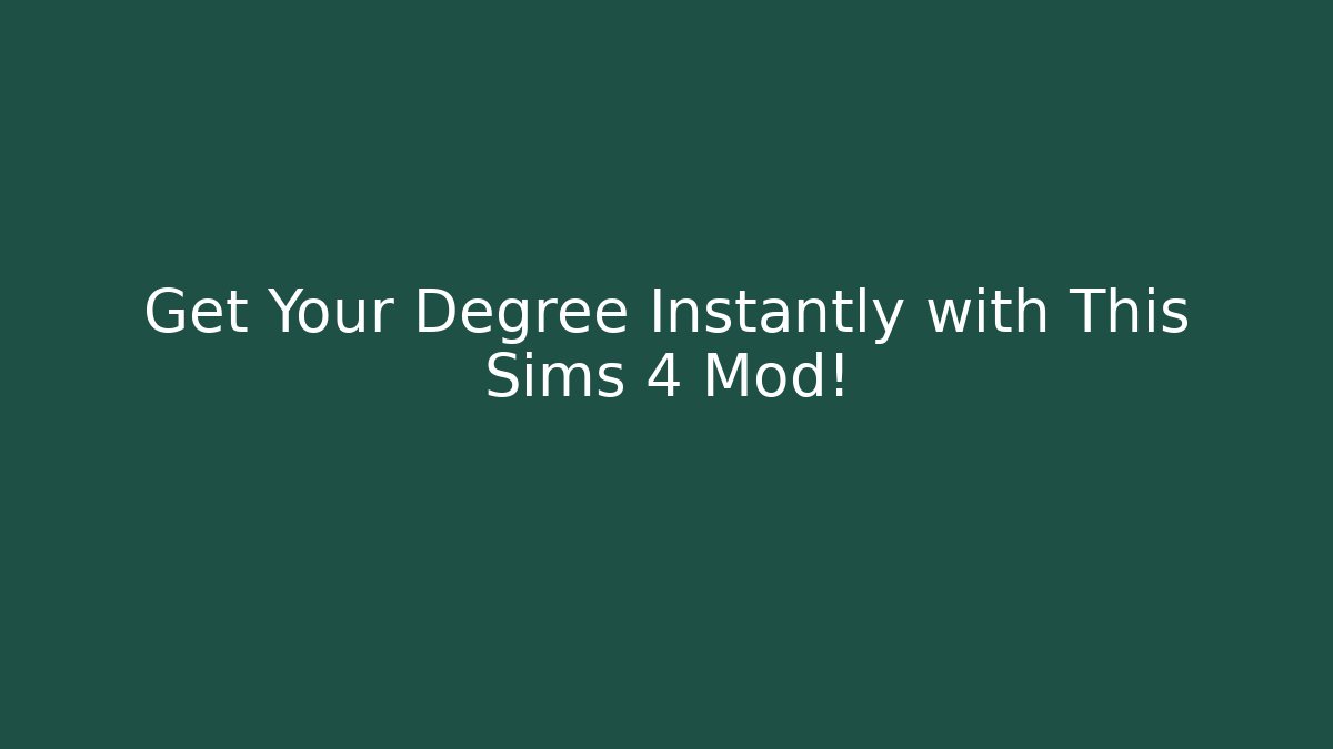 Get Your Degree Instantly with This Sims 4 Mod!