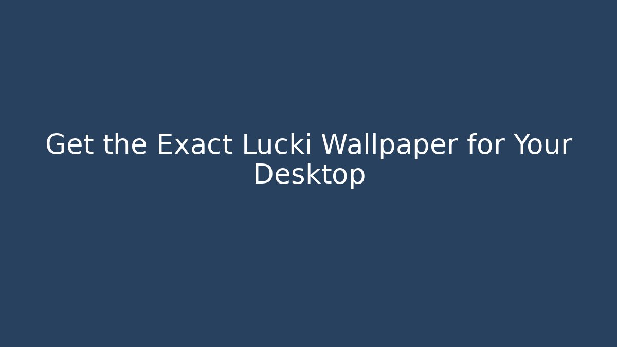 Get the Exact Lucki Wallpaper for Your Desktop