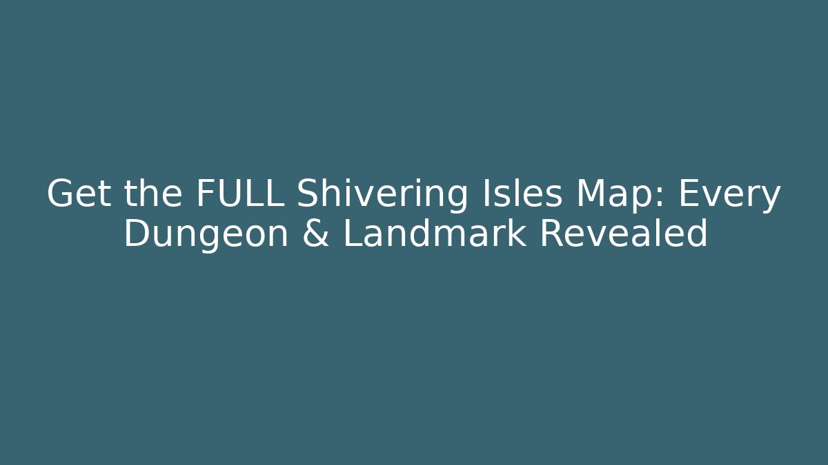 Get the FULL Shivering Isles Map: Every Dungeon & Landmark Revealed