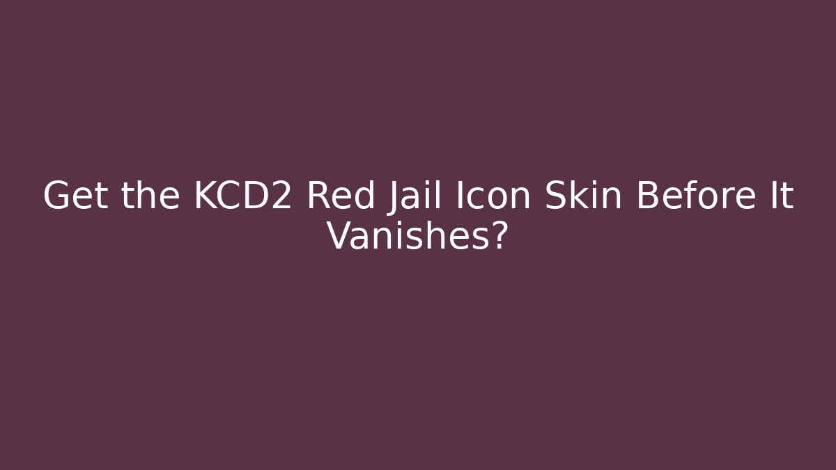 Get the KCD2 Red Jail Icon Skin Before It Vanishes?