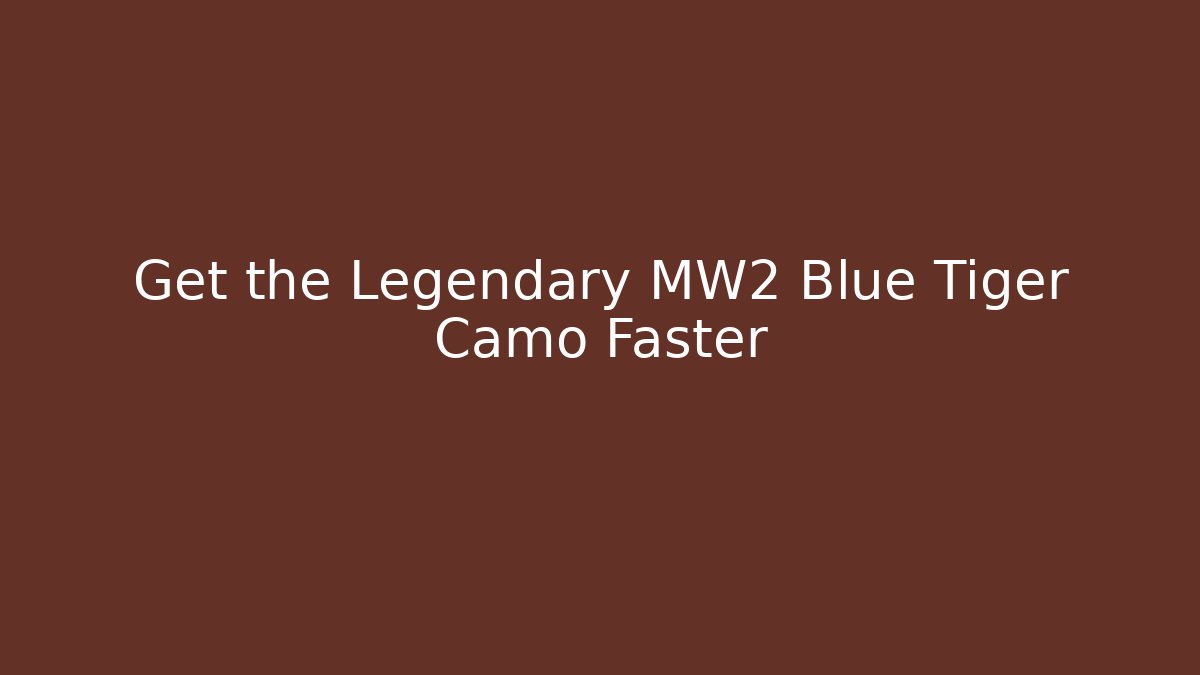 Get the Legendary MW2 Blue Tiger Camo Faster