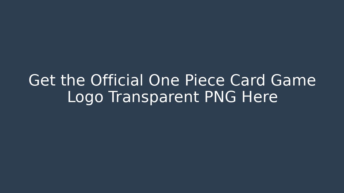 Get the Official One Piece Card Game Logo Transparent PNG Here