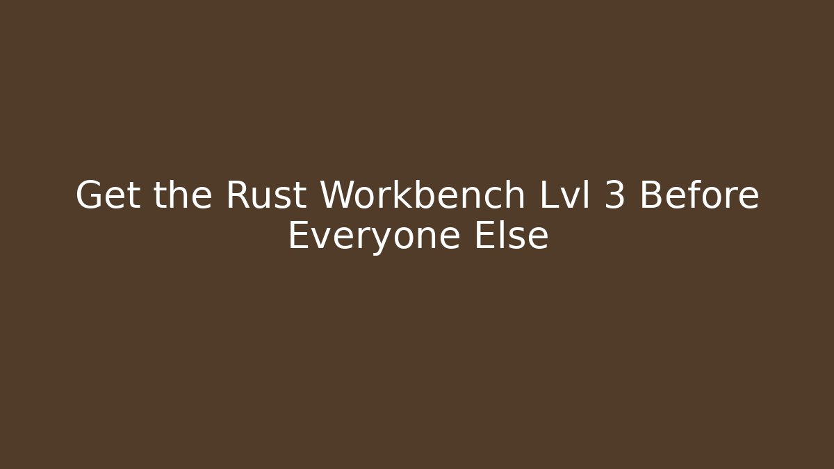 Get the Rust Workbench Lvl 3 Before Everyone Else - Vintage E-Juice