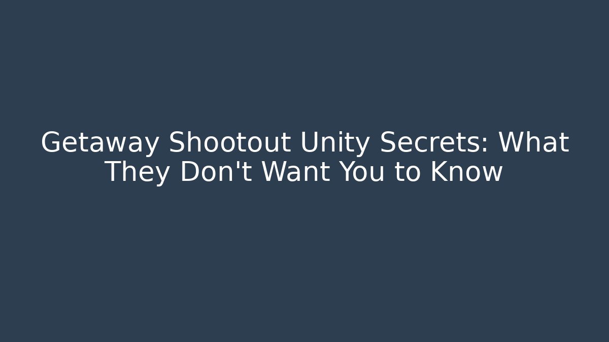 Getaway Shootout Unity Secrets: What They Don't Want You to Know - Vintage E-Juice