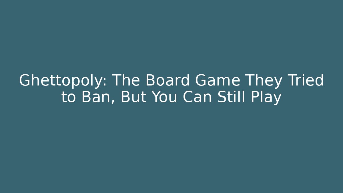 Ghettopoly: The Board Game They Tried to Ban, But You Can Still Play