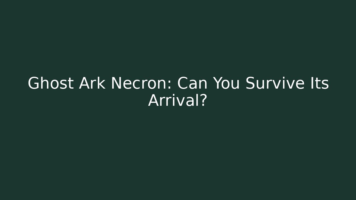 Ghost Ark Necron: Can You Survive Its Arrival?