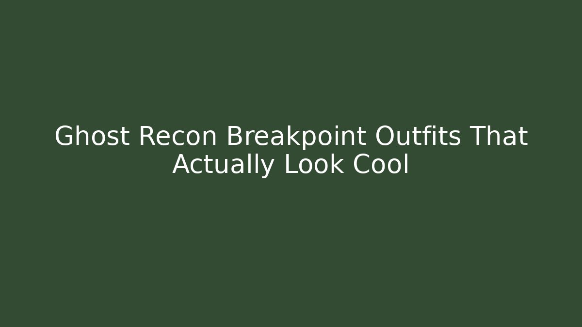 Ghost Recon Breakpoint Outfits That Actually Look Cool
