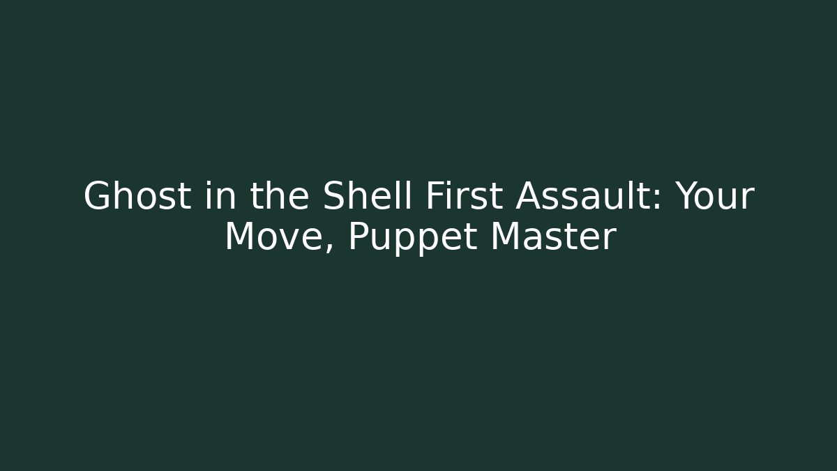 Ghost in the Shell First Assault: Your Move, Puppet Master - Vintage E-Juice