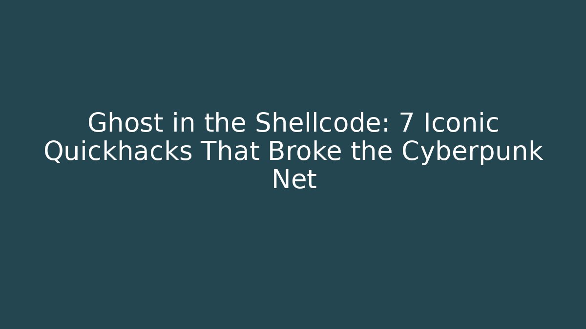 Ghost in the Shellcode: 7 Iconic Quickhacks That Broke the Cyberpunk Net - Vintage E-Juice