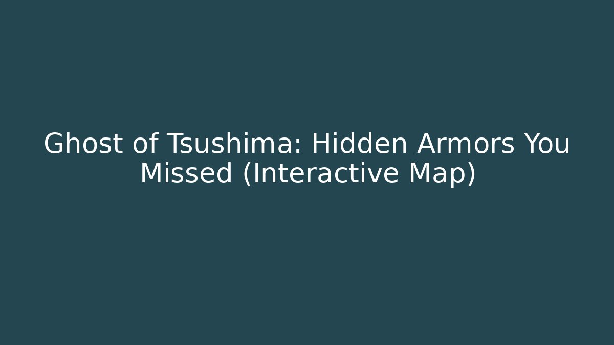 Ghost of Tsushima: Hidden Armors You Missed (Interactive Map)