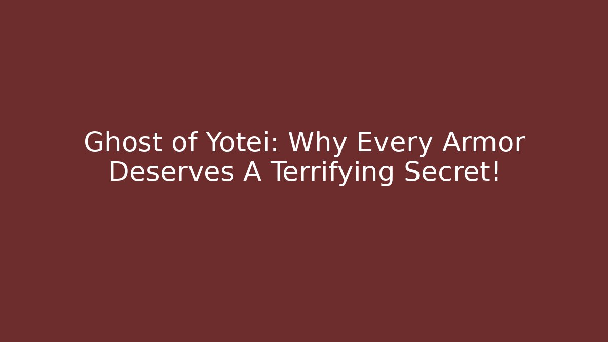 Ghost of Yotei: Why Every Armor Deserves A Terrifying Secret!