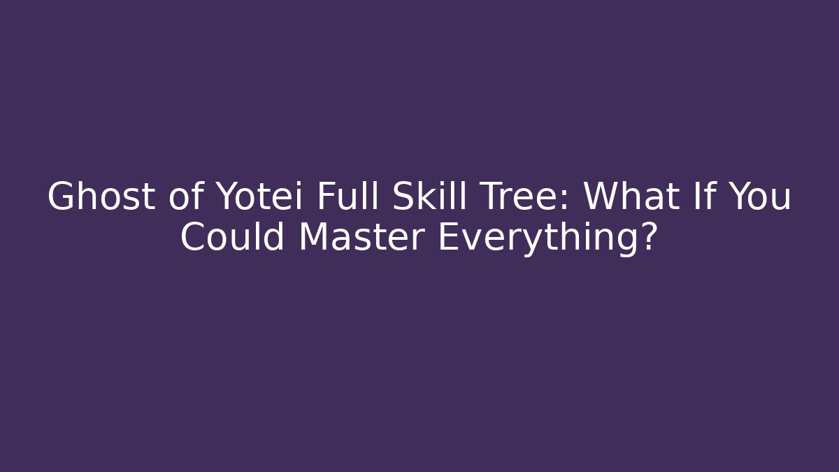 Ghost of Yotei Full Skill Tree: What If You Could Master Everything?