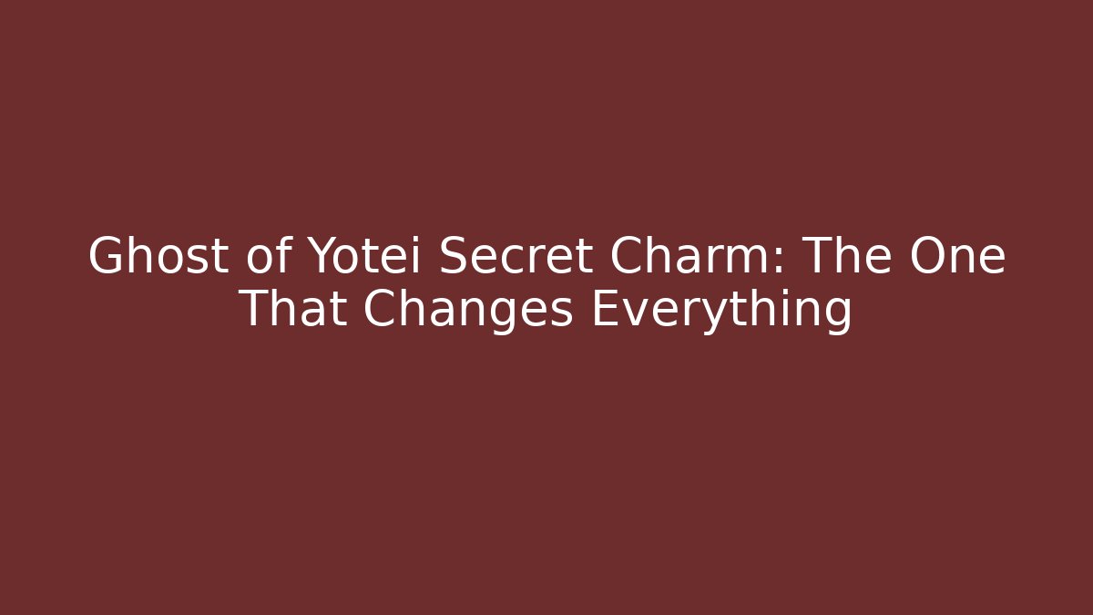 Ghost of Yotei Secret Charm: The One That Changes Everything
