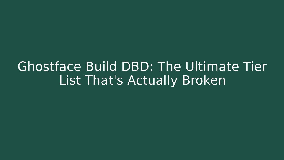 Ghostface Build DBD: The Ultimate Tier List That’s Actually Broken