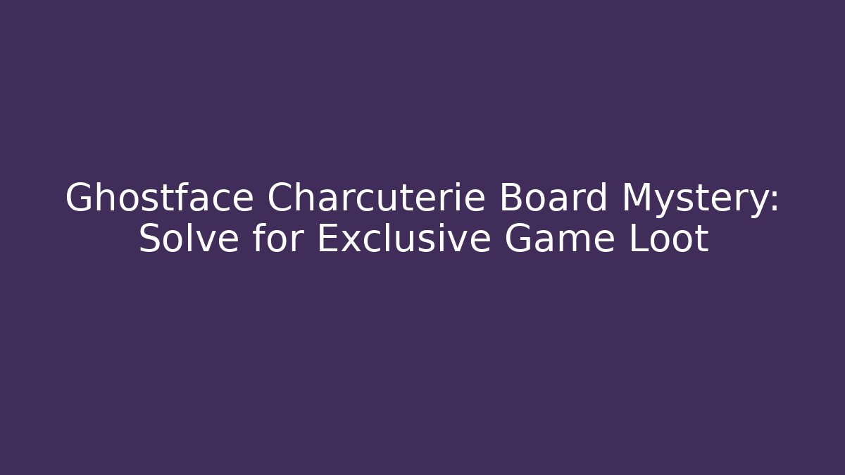 Ghostface Charcuterie Board Mystery: Solve for Exclusive Game Loot