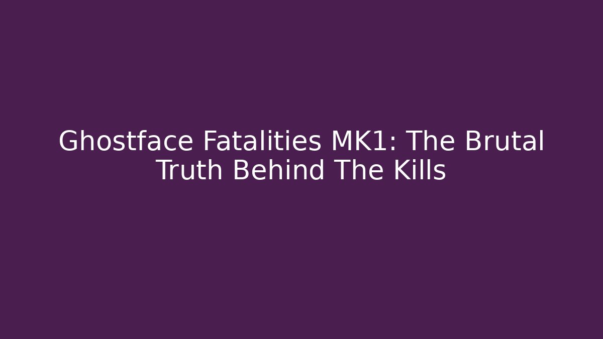 Ghostface Fatalities MK1: The Brutal Truth Behind The Kills