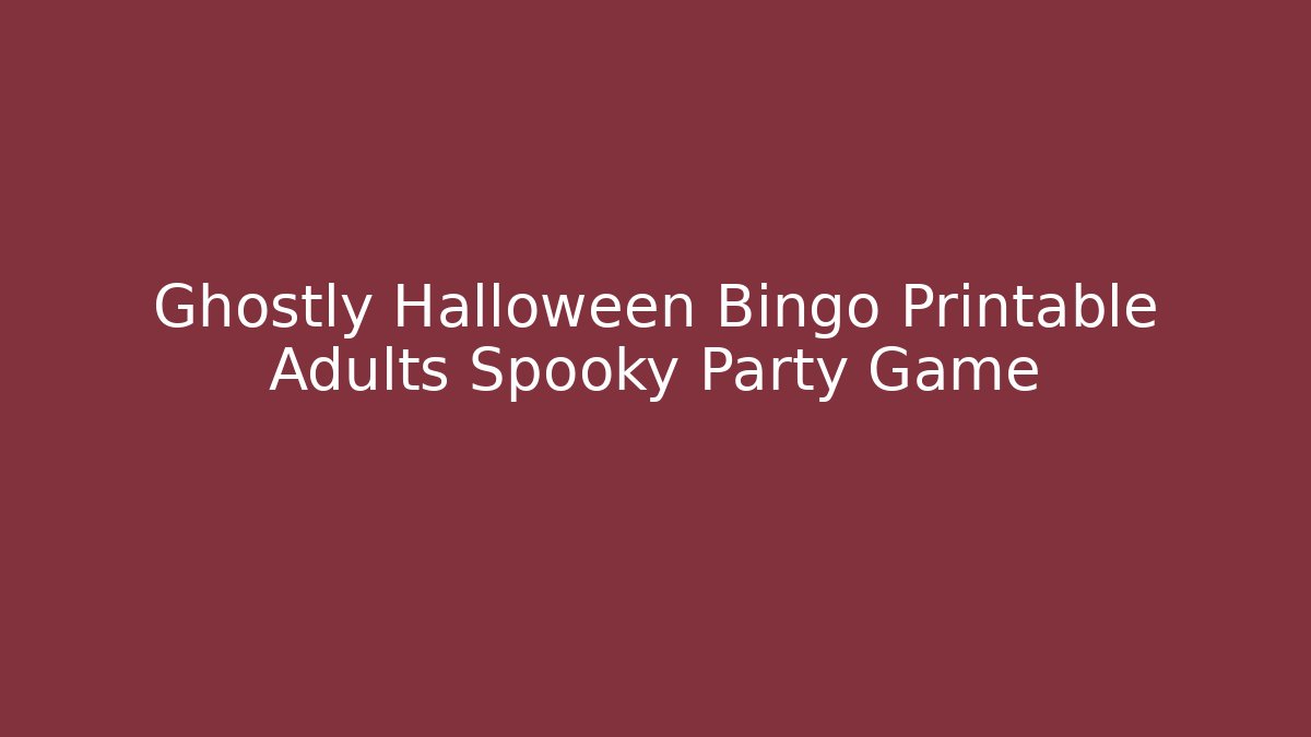 Ghostly Halloween Bingo Printable Adults Spooky Party Game