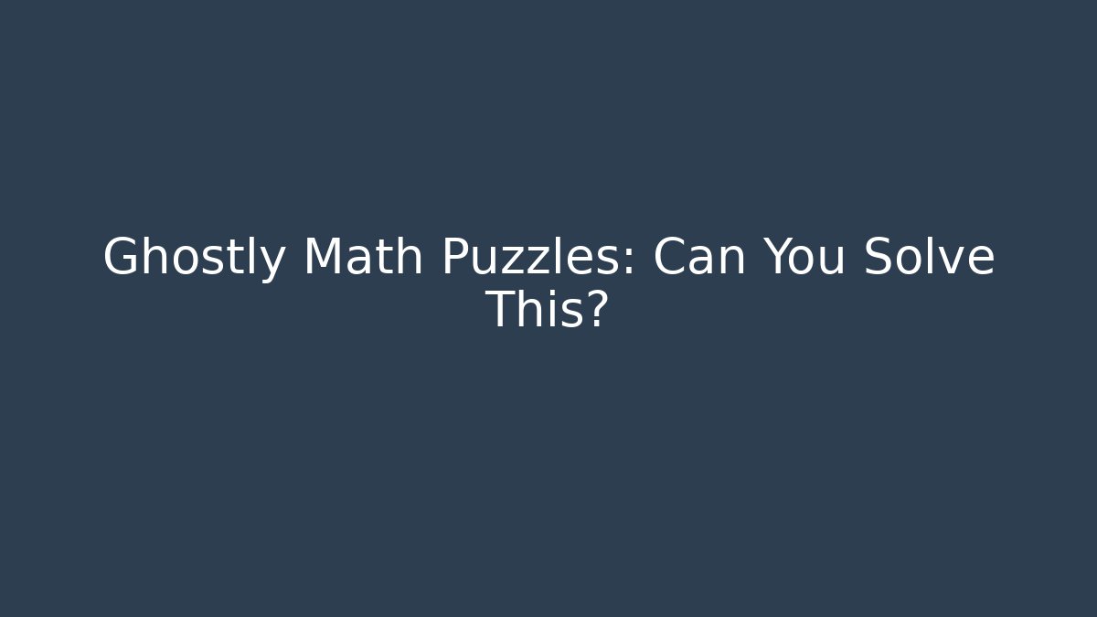 Ghostly Math Puzzles: Can You Solve This?