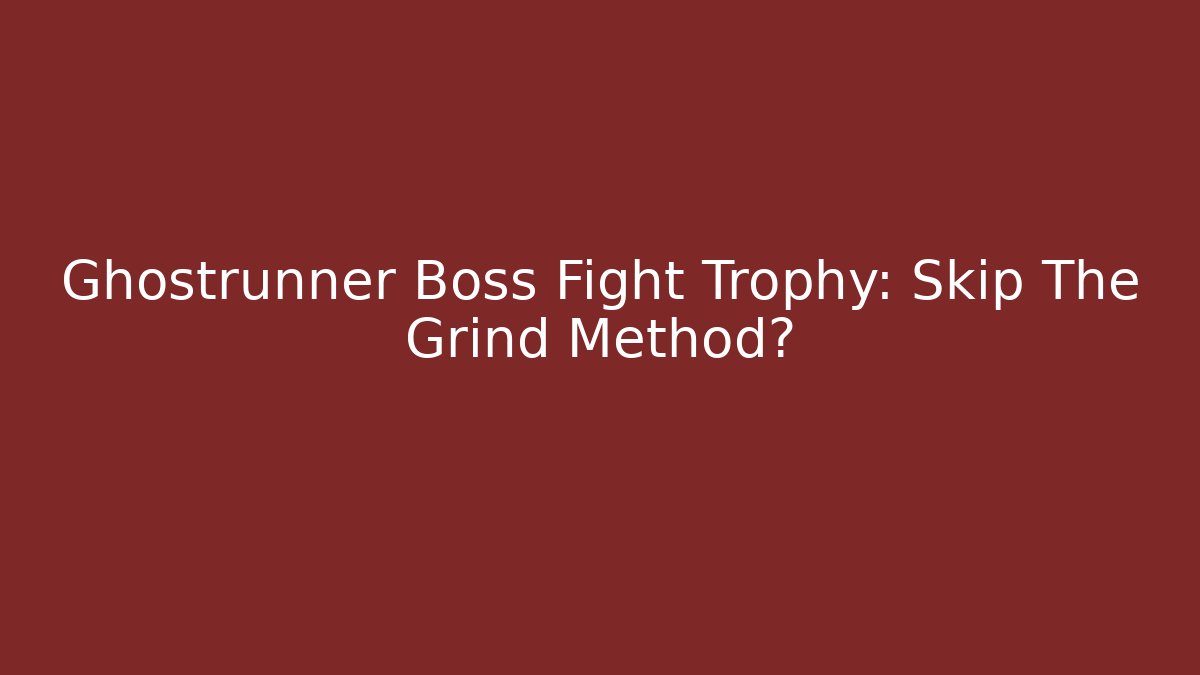 Ghostrunner Boss Fight Trophy: Skip The Grind Method? - Vintage E-Juice