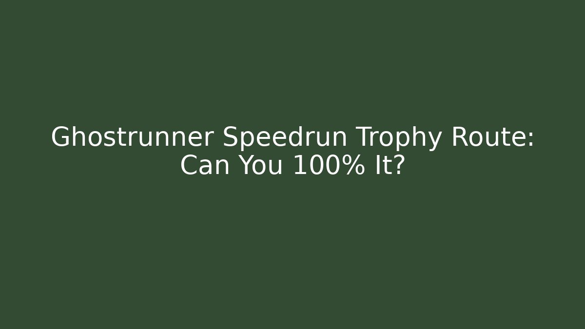Ghostrunner Speedrun Trophy Route: Can You 100% It?
