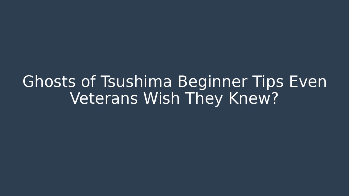 Ghosts of Tsushima Beginner Tips Even Veterans Wish They Knew早