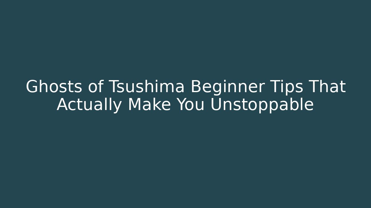 Ghosts of Tsushima Beginner Tips That Actually Make You Unstoppable